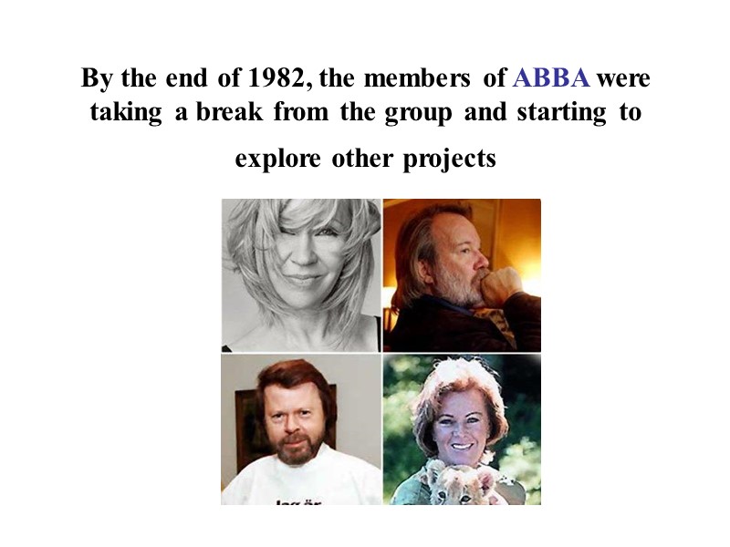 By the end of 1982, the members of ABBA were taking a break from